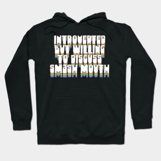 Introverted But Willing To Discuss Smash Mouth Hoodie